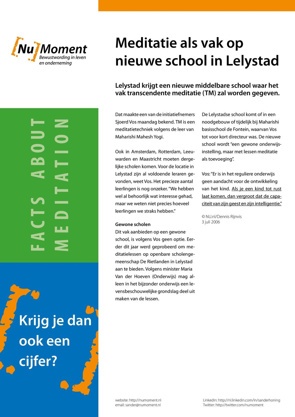 Ook in Amsterdam, Rotterdam, Leeuwarden en Maastricht moeten dergelijke scholen komen. Voor de locatie in Lelystad zijn al voldoende leraren gevonden, weet Vos.
