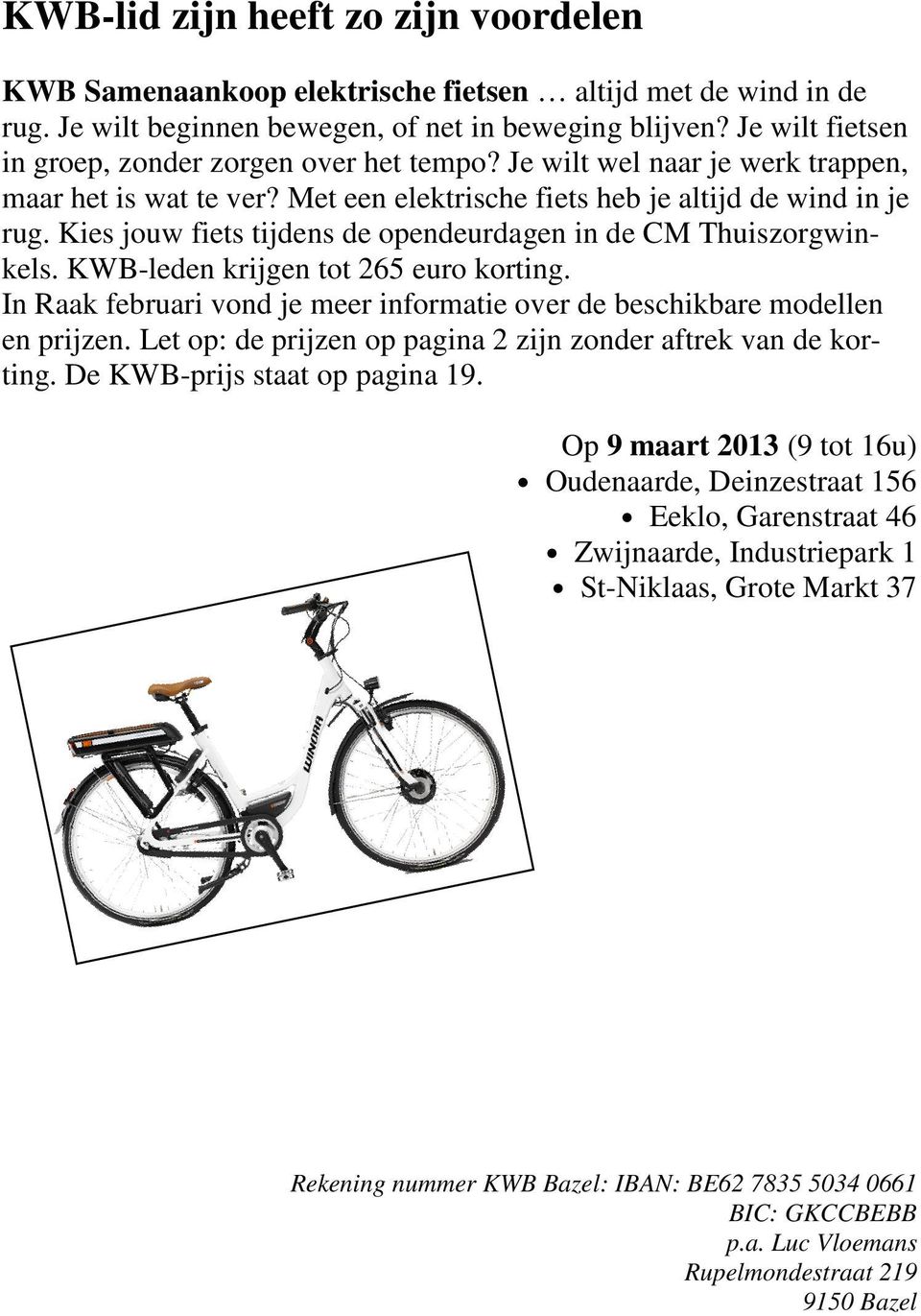Kies jouw fiets tijdens de opendeurdagen in de CM Thuiszorgwinkels. KWB-leden krijgen tot 265 euro korting. In Raak februari vond je meer informatie over de beschikbare modellen en prijzen.