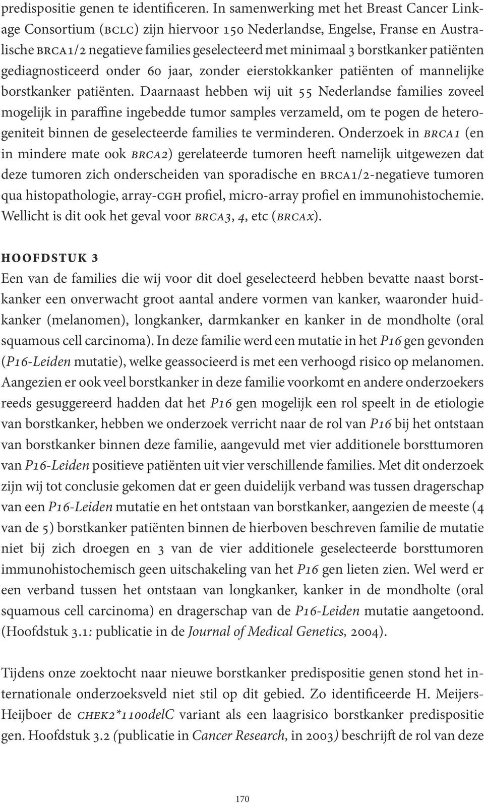 patiënten gediagnosticeerd onder 60 jaar, zonder eierstokkanker patiënten of mannelijke borstkanker patiënten.