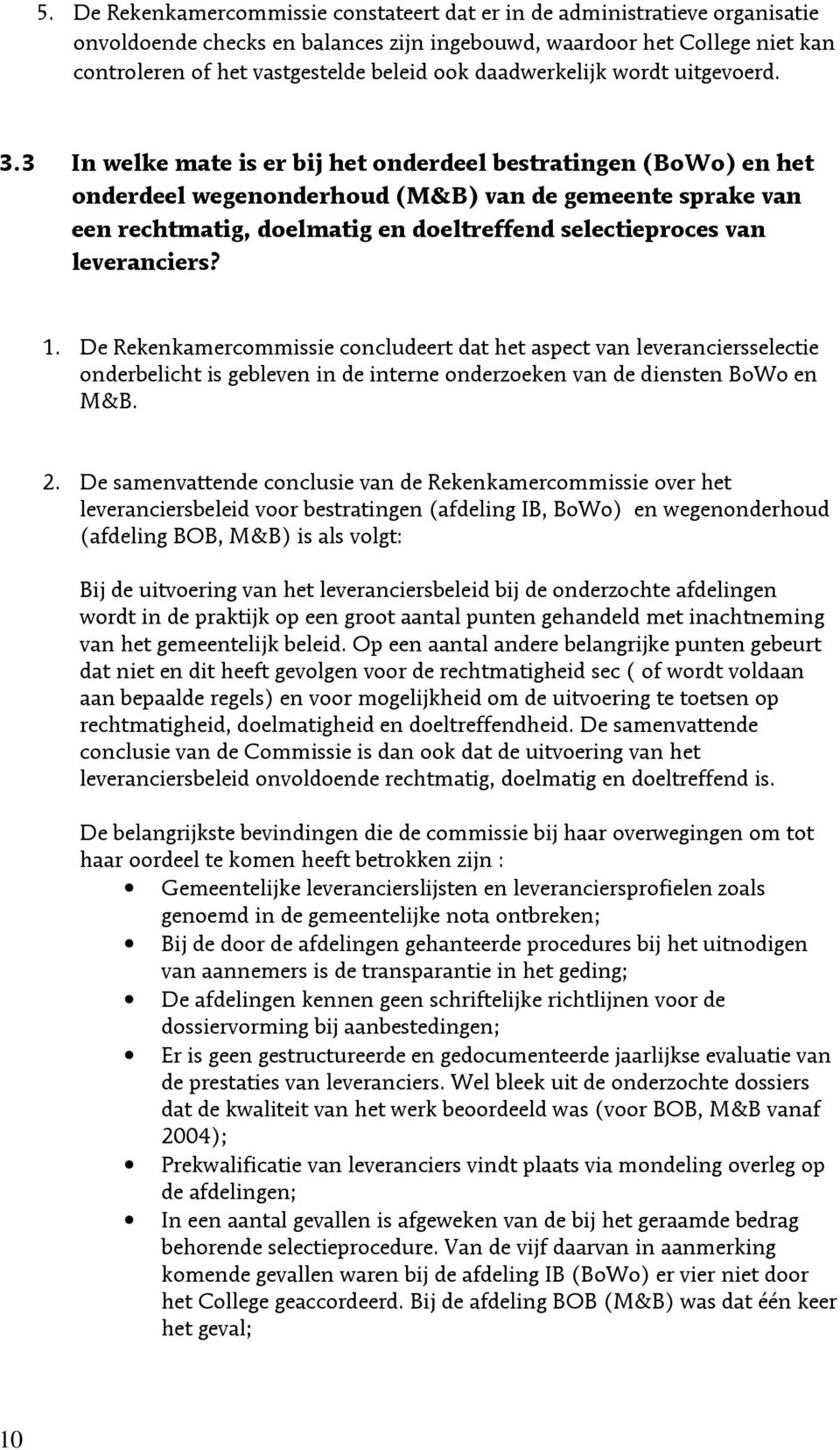 3 In welke mate is er bij het onderdeel bestratingen (BoWo) en het onderdeel wegenonderhoud (M&B) van de gemeente sprake van een rechtmatig, doelmatig en doeltreffend selectieproces van leveranciers?