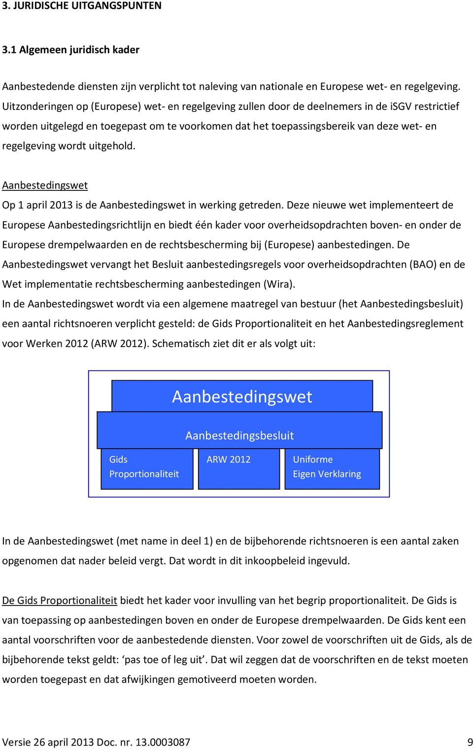 wordt uitgehold. Aanbestedingswet Op 1 april 2013 is de Aanbestedingswet in werking getreden.