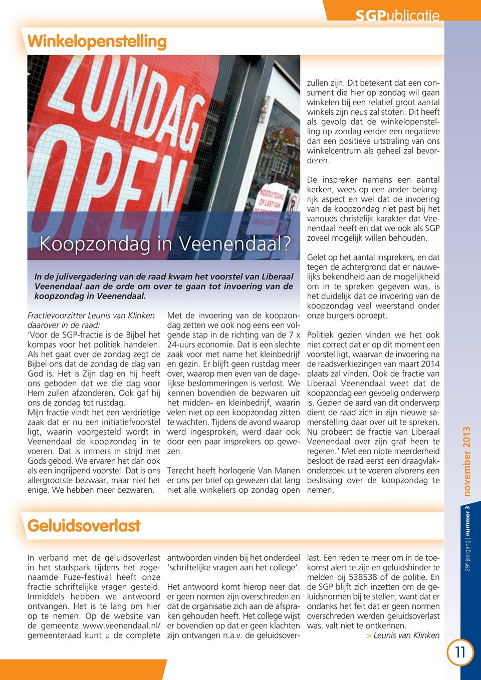In de julivergadering van de raad kwam het voorstel van Liberaal Veenendaal aan de orde om over te gaan tot invoering van de koopzondag in Veenendaal.