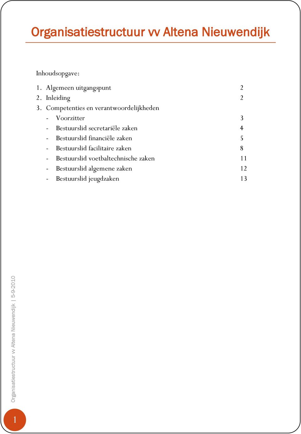 Competenties en verantwoordelijkheden - Voorzitter 3 - Bestuurslid secretariële zaken 4 -