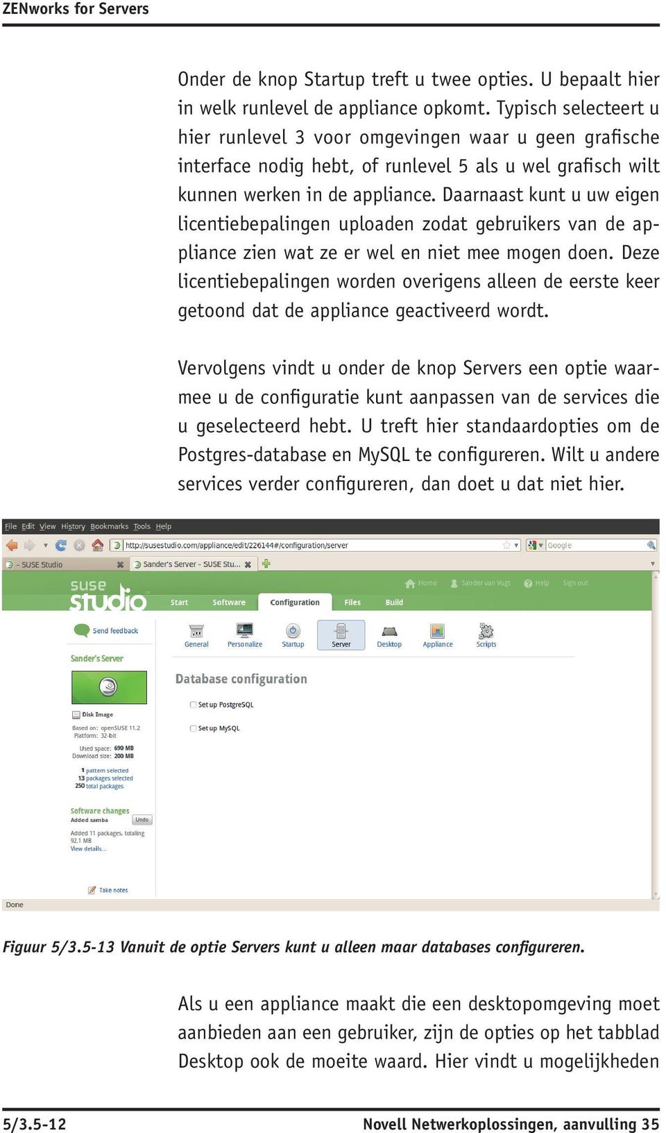 Daarnaast kunt u uw eigen licentiebepalingen uploaden zodat gebruikers van de appliance zien wat ze er wel en niet mee mogen doen.