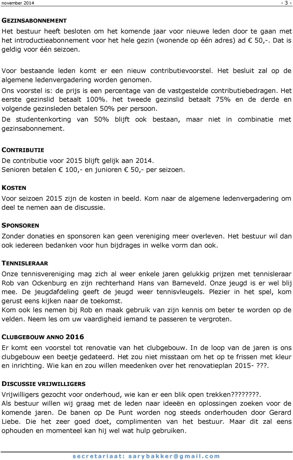 Ons voorstel is: de prijs is een percentage van de vastgestelde contributiebedragen. Het eerste gezinslid betaalt 100%.