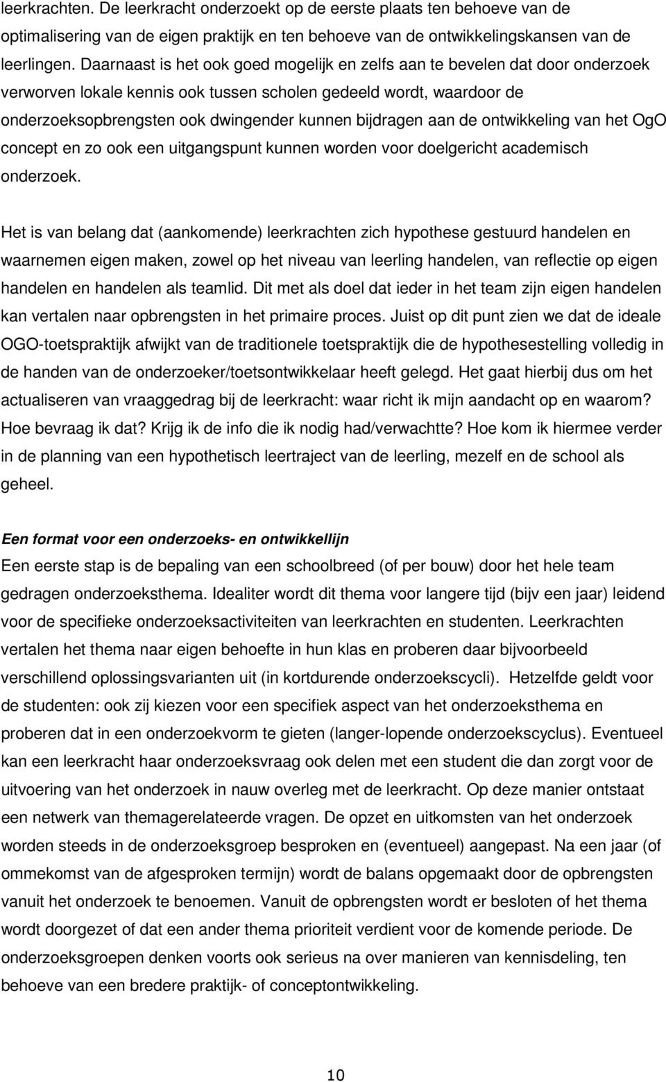 bijdragen aan de ontwikkeling van het OgO concept en zo ook een uitgangspunt kunnen worden voor doelgericht academisch onderzoek.