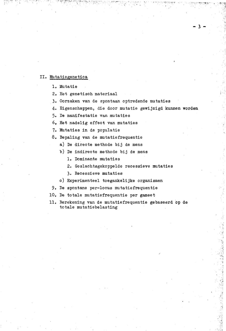 Bepaling van de mutatiefrequentie a) De directe methode bij de mens b) De indirecte methode bij de mens 1. Dominante mutaties 2. Geslachtsgekoppelde recessieve mutaties 3.