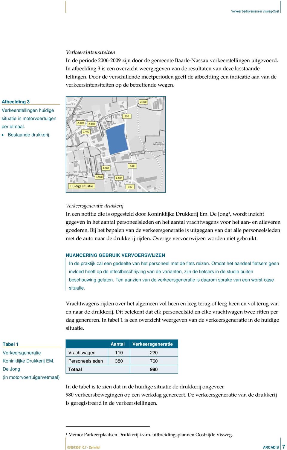 Door de verschillende meetperioden geeft de afbeelding een indicatie aan van de verkeersintensiteiten op de betreffende wegen.