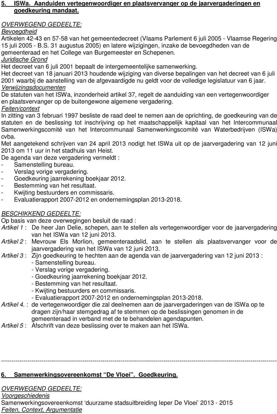 31 augustus 2005) en latere wijzigingen, inzake de bevoegdheden van de gemeenteraad en het College van Burgemeester en Schepenen.