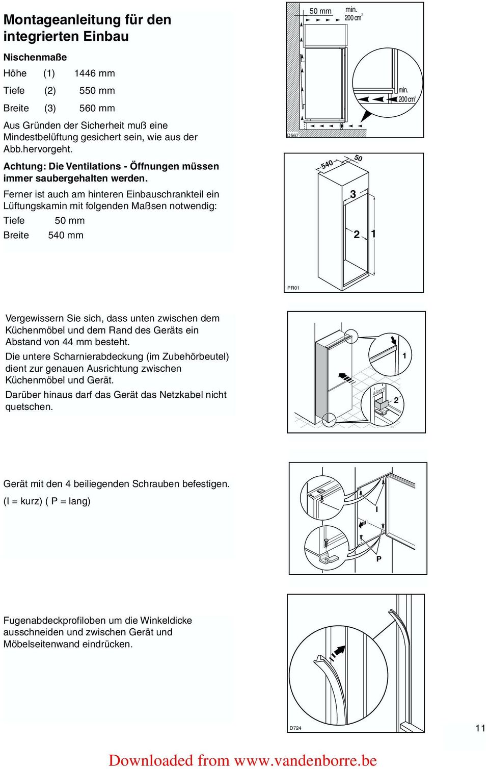 D567 540 50 Ferner ist auch am hinteren Einbauschrankteil ein Lüftungskamin mit folgenden Maßsen notwendig: 3 Tiefe Breite 50 mm 540 mm 2 1 PR01 Vergewissern Sie sich, dass unten zwischen dem