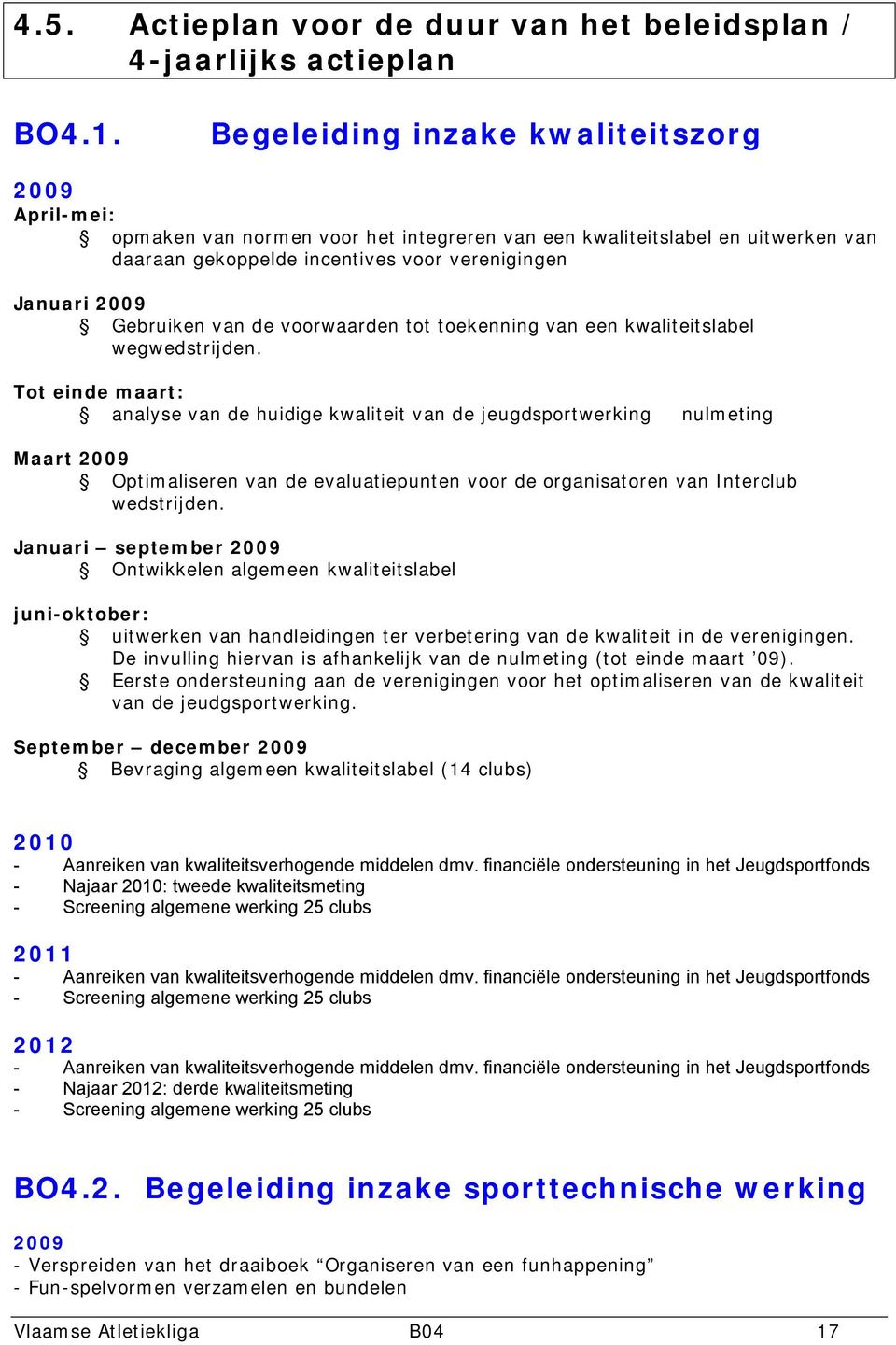 Gebruiken van de voorwaarden tot toekenning van een kwaliteitslabel wegwedstrijden.