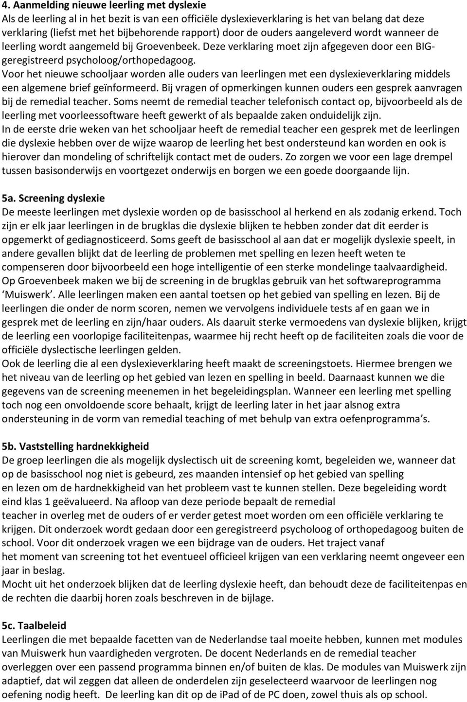 Voor het nieuwe schooljaar worden alle ouders van leerlingen met een dyslexieverklaring middels een algemene brief geïnformeerd.