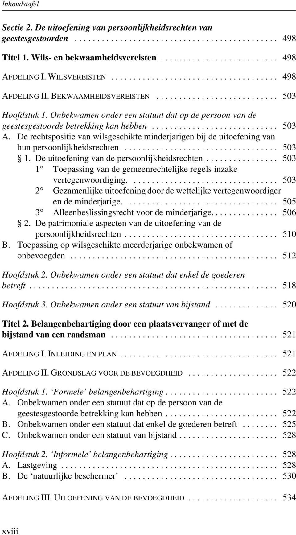 De rechtspositie van wilsgeschikte minderjarigen bij de uitoefening van hun persoonlijkheidsrechten... 503 1. De uitoefening van de persoonlijkheidsrechten.