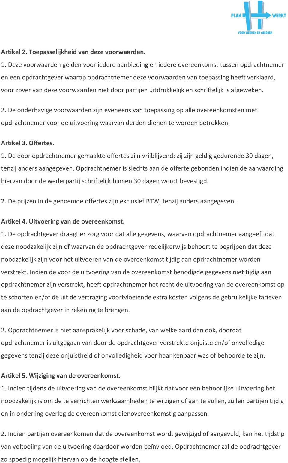 deze voorwaarden niet door partijen uitdrukkelijk en schriftelijk is afgeweken. 2.