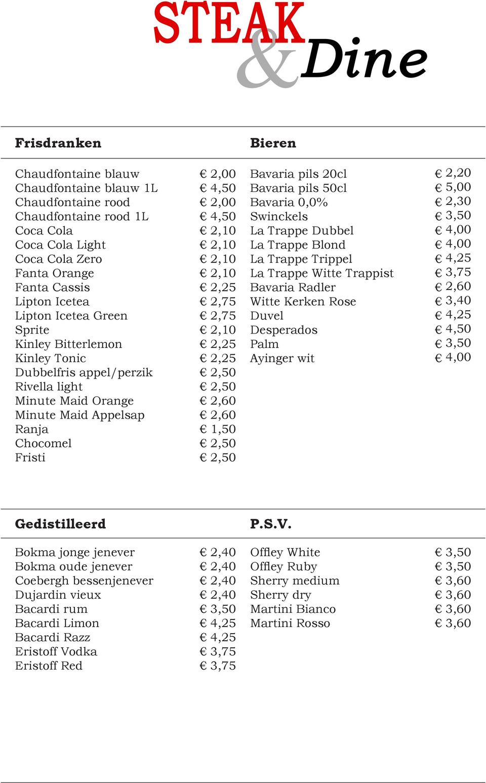 2,10 2,25 2,25 2,50 2,50 2,60 2,60 1,50 2,50 2,50 Bavaria pils 20cl Bavaria pils 50cl Bavaria 0,0% Swinckels La Trappe Dubbel La Trappe Blond La Trappe Trippel La Trappe Witte Trappist Bavaria Radler