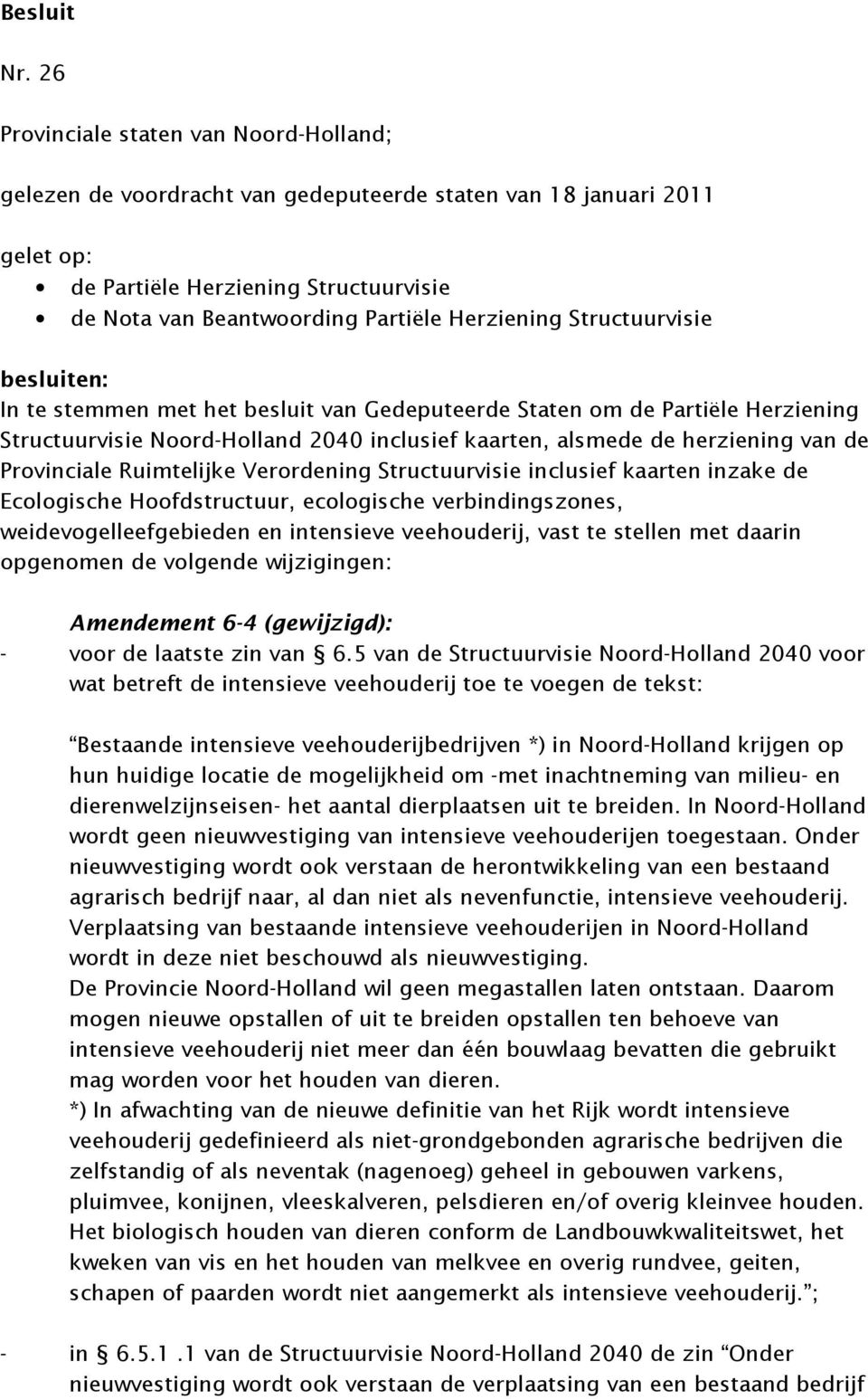 Herziening Structuurvisie besluiten: In te stemmen met het besluit van Gedeputeerde Staten om de Partiële Herziening Structuurvisie Noord-Holland 2040 inclusief kaarten, alsmede de herziening van de