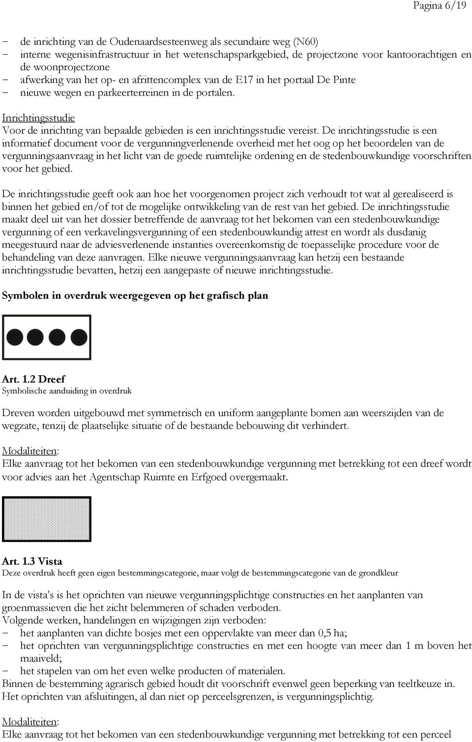 Inrichtingsstudie Voor de inrichting van bepaalde gebieden is een inrichtingsstudie vereist.