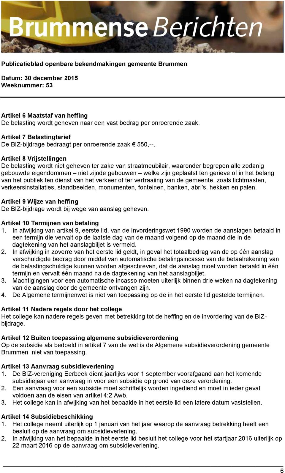 het belang van het publiek ten dienst van het verkeer of ter verfraaiing van de gemeente, zoals lichtmasten, verkeersinstallaties, standbeelden, monumenten, fonteinen, banken, abri s, hekken en palen.