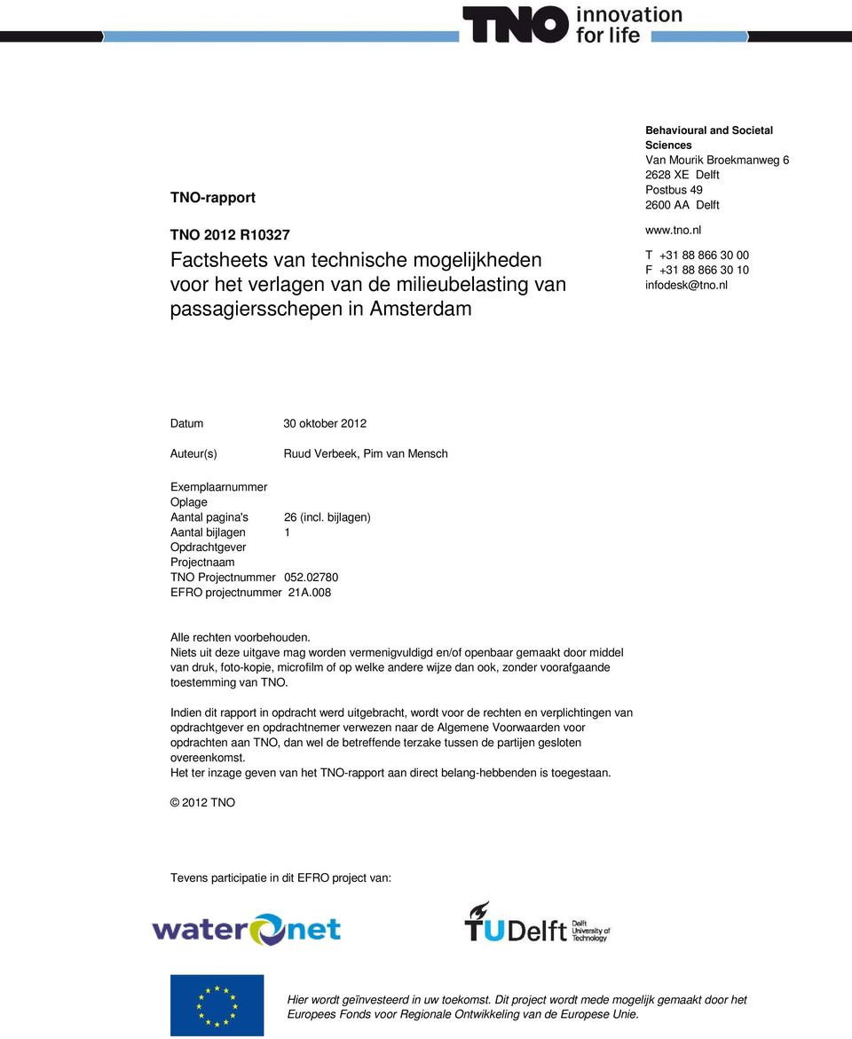 nl Datum 30 oktober 2012 Auteur(s) Ruud Verbeek, Pim van Mensch Exemplaarnummer Oplage Aantal pagina's 26 (incl. bijlagen) Aantal bijlagen 1 Opdrachtgever Projectnaam TNO Projectnummer 052.