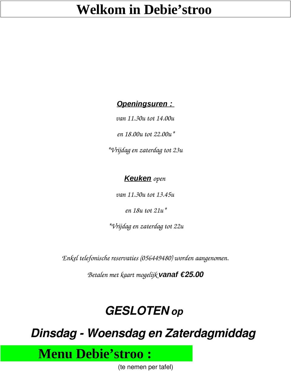 45u en 18u tot 21u* *Vrijdag en zaterdag tot 22u Enkel telefonische reservaties (056449480)