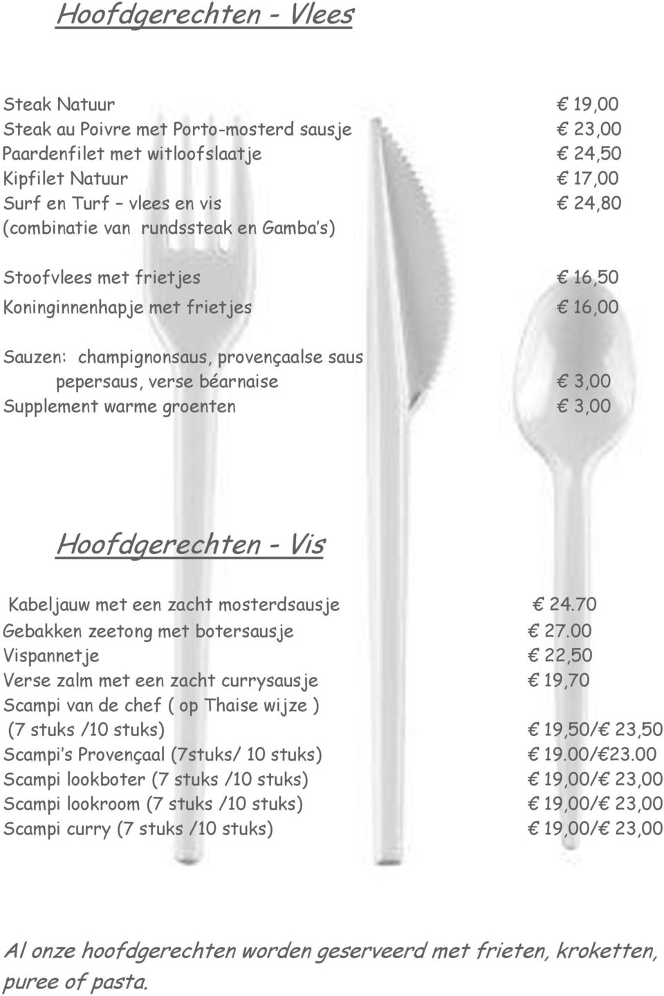 Hoofdgerechten - Vis Kabeljauw met een zacht mosterdsausje 24.70 Gebakken zeetong met botersausje 27.