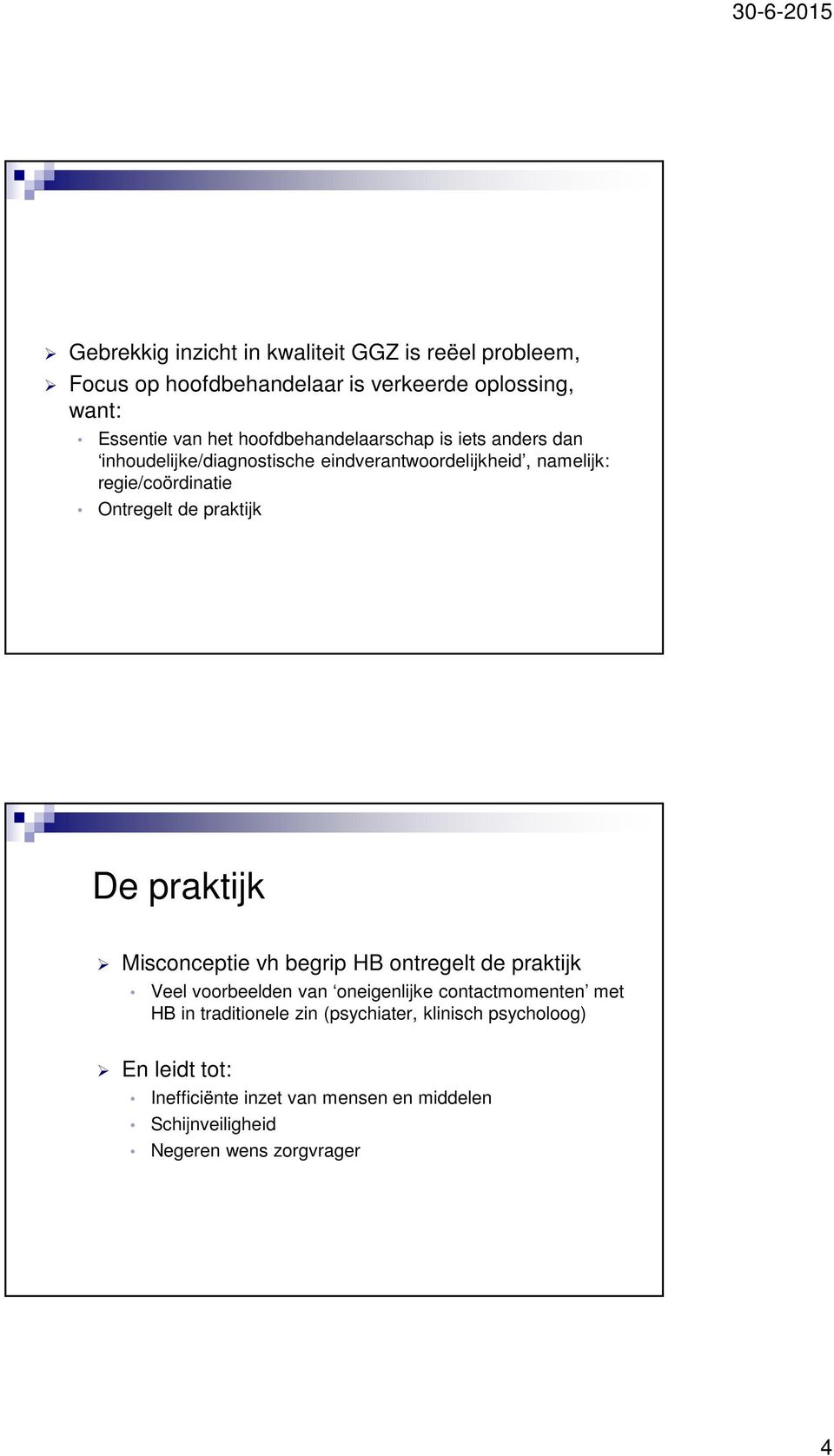 praktijk De praktijk Misconceptie vh begrip HB ontregelt de praktijk Veel voorbeelden van oneigenlijke contactmomenten met HB in