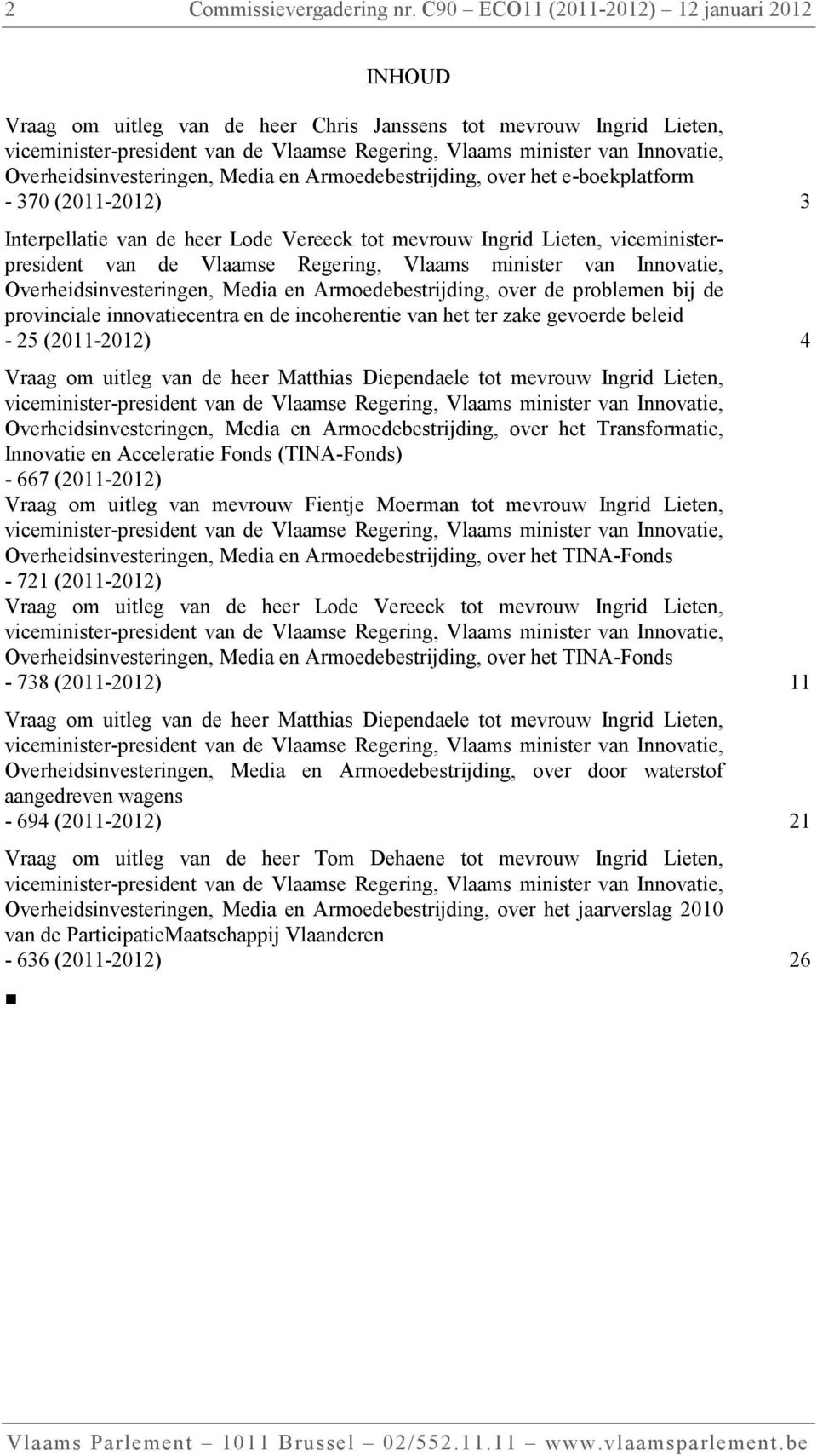 Overheidsinvesteringen, Media en Armoedebestrijding, over het e-boekplatform - 370 (2011-2012) 3 Interpellatie van de heer Lode Vereeck tot mevrouw Ingrid Lieten, viceministerpresident van de Vlaamse