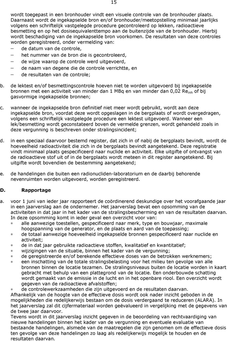 dosisequivalenttempo aan de buitenzijde van de bronhouder. Hierbij wordt beschadiging van de ingekapselde bron voorkomen.