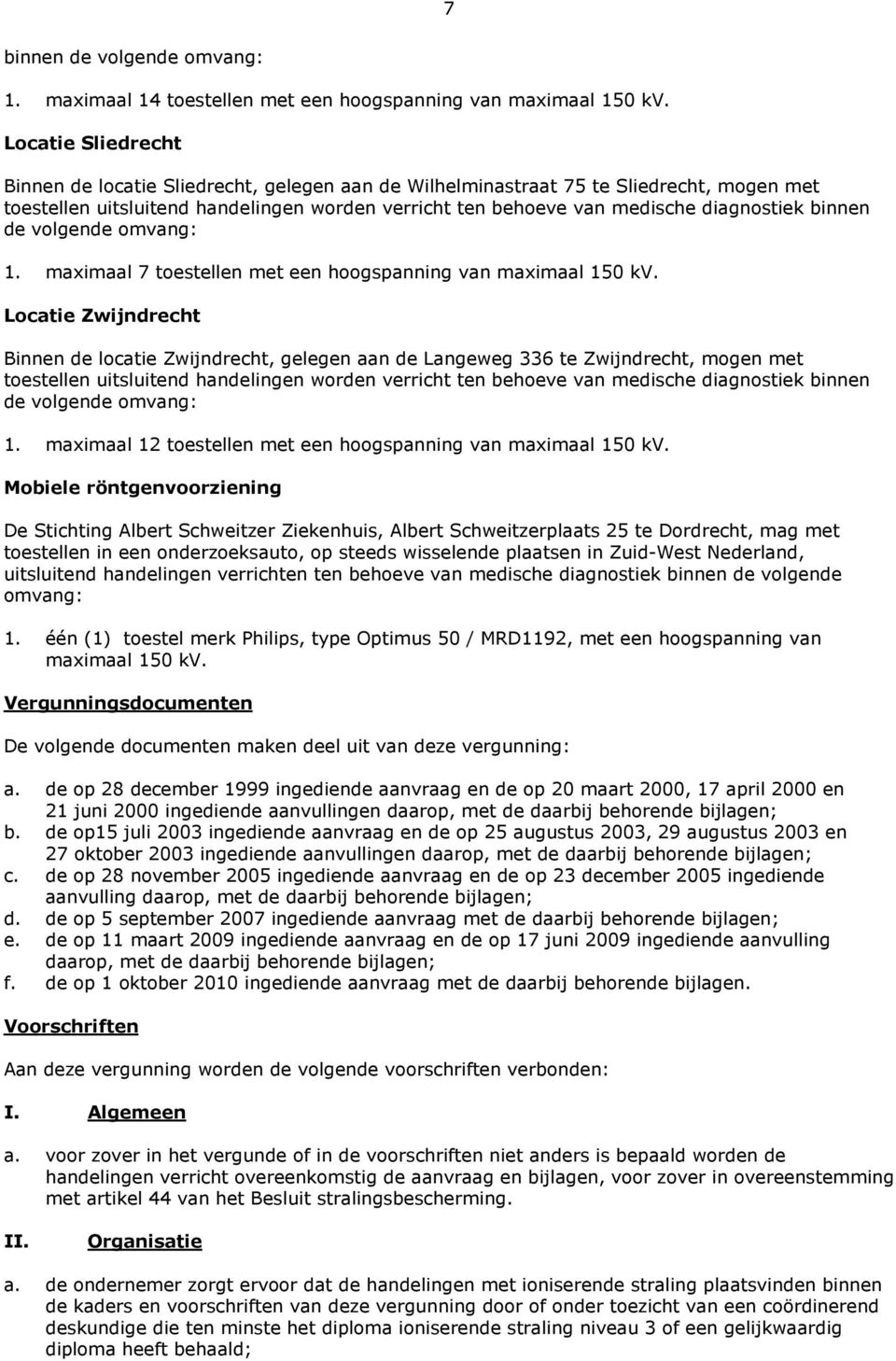 binnen de volgende omvang: 1. maximaal 7 toestellen met een hoogspanning van maximaal 150 kv.