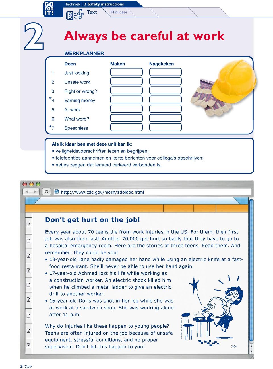 verkeerd verbonden is. http://www.cdc.gov/niosh/adoldoc.html Don t get hurt on the job! Every year about 70 teens die from work injuries in the US. For them, their first job was also their last!