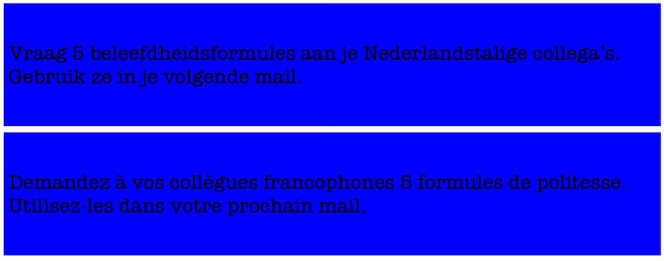 Gebruik ze in je volgende mail.