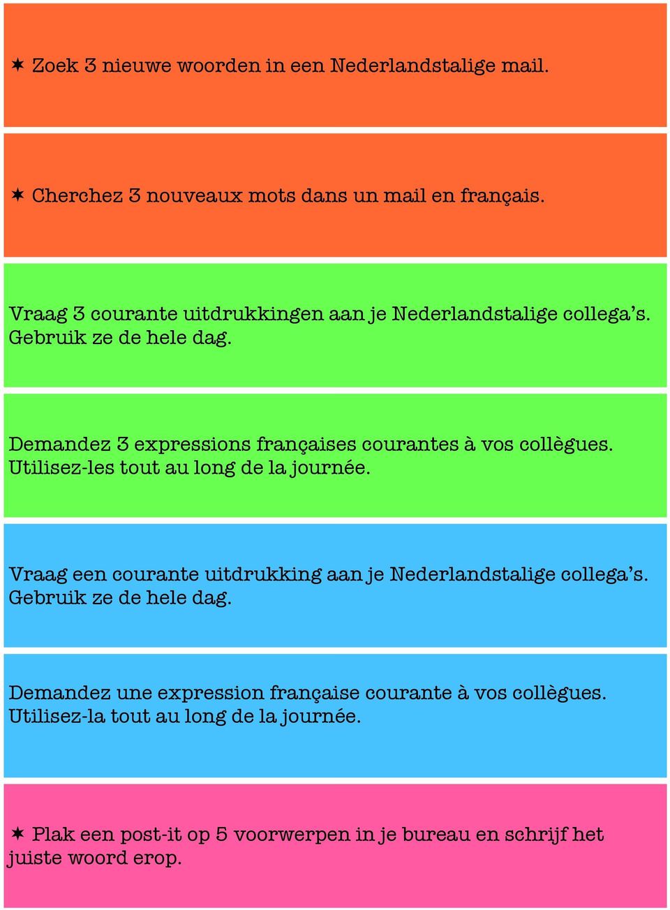 Demandez 3 expressions françaises courantes à vos collègues. Utilisez-les tout au long de la journée.