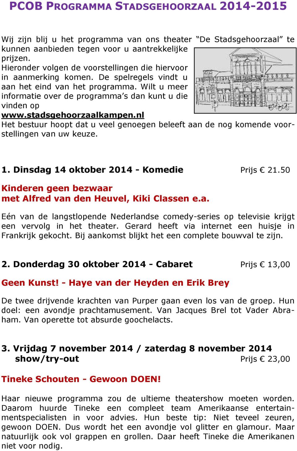 stadsgehoorzaalkampen.nl Het bestuur hoopt dat u veel genoegen beleeft aan de nog komende voorstellingen van uw keuze. 1. Dinsdag 14 oktober 2014 - Komedie Prijs 21.