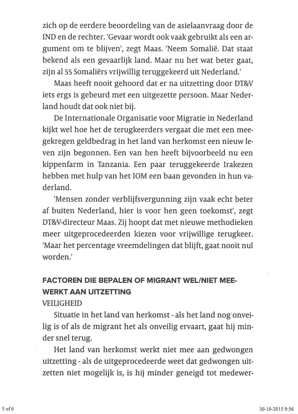 Dat staat bekend als een gevaarlijk land. Maar nu het wat beter gaat, zijn al 55 Somaliërs vrijwillig teruggekeerd uit Nederland.