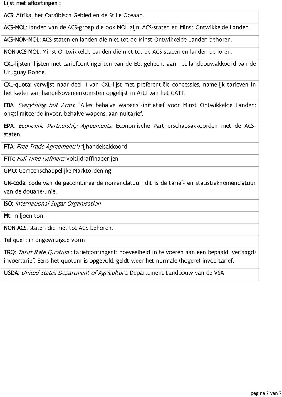 CXL-lijsten: lijsten met tariefcontingenten van de EG, gehecht aan het landbouwakkoord van de Uruguay Ronde.