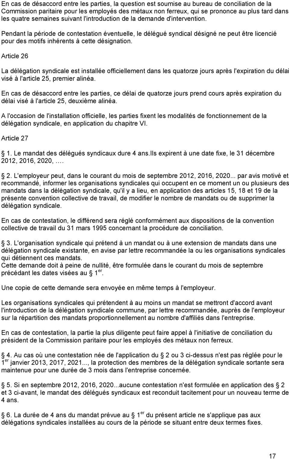 Pendant la période de contestation éventuelle, le délégué syndical désigné ne peut être licencié pour des motifs inhérents à cette désignation.