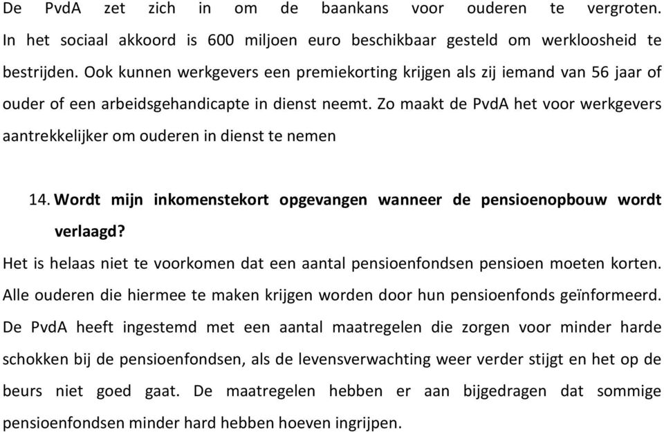 Zo maakt de PvdA het voor werkgevers aantrekkelijker om ouderen in dienst te nemen 14. Wordt mijn inkomenstekort opgevangen wanneer de pensioenopbouw wordt verlaagd?