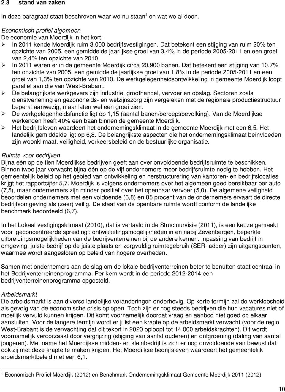 In 2011 waren er in de gemeente Moerdijk circa 20.900 banen.