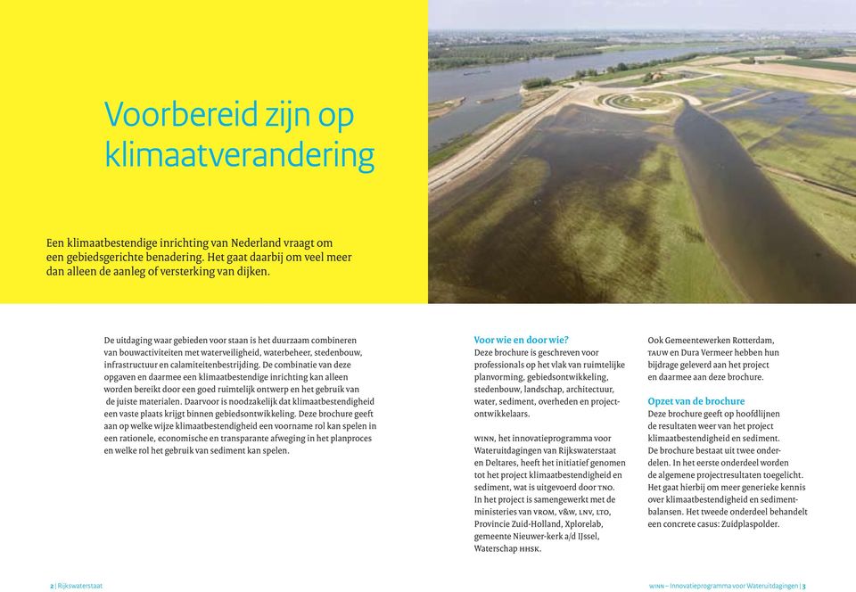 De uitdaging waar gebieden voor staan is het duurzaam combineren van bouwactiviteiten met waterveiligheid, waterbeheer, stedenbouw, infrastructuur en calamiteitenbestrijding.