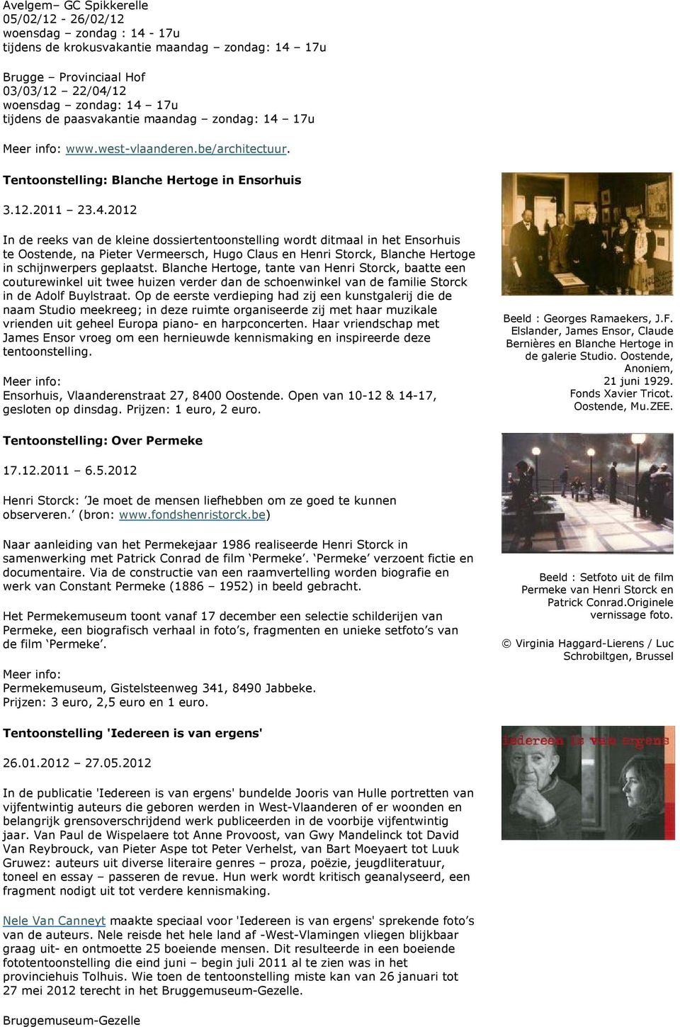 17u Meer info: www.west-vlaanderen.be/architectuur. Tentoonstelling: Blanche Hertoge in Ensorhuis 3.12.2011 23.4.