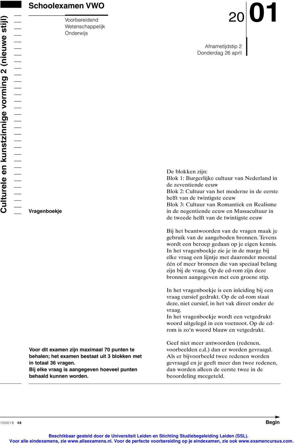 Afnametijdstip 2 Donderdag 26 april 20 01 De blokken zijn: Blok 1: Burgerlijke cultuur van Nederland in de zeventiende eeuw Blok 2: Cultuur van het moderne in de eerste helft van de twintigste eeuw