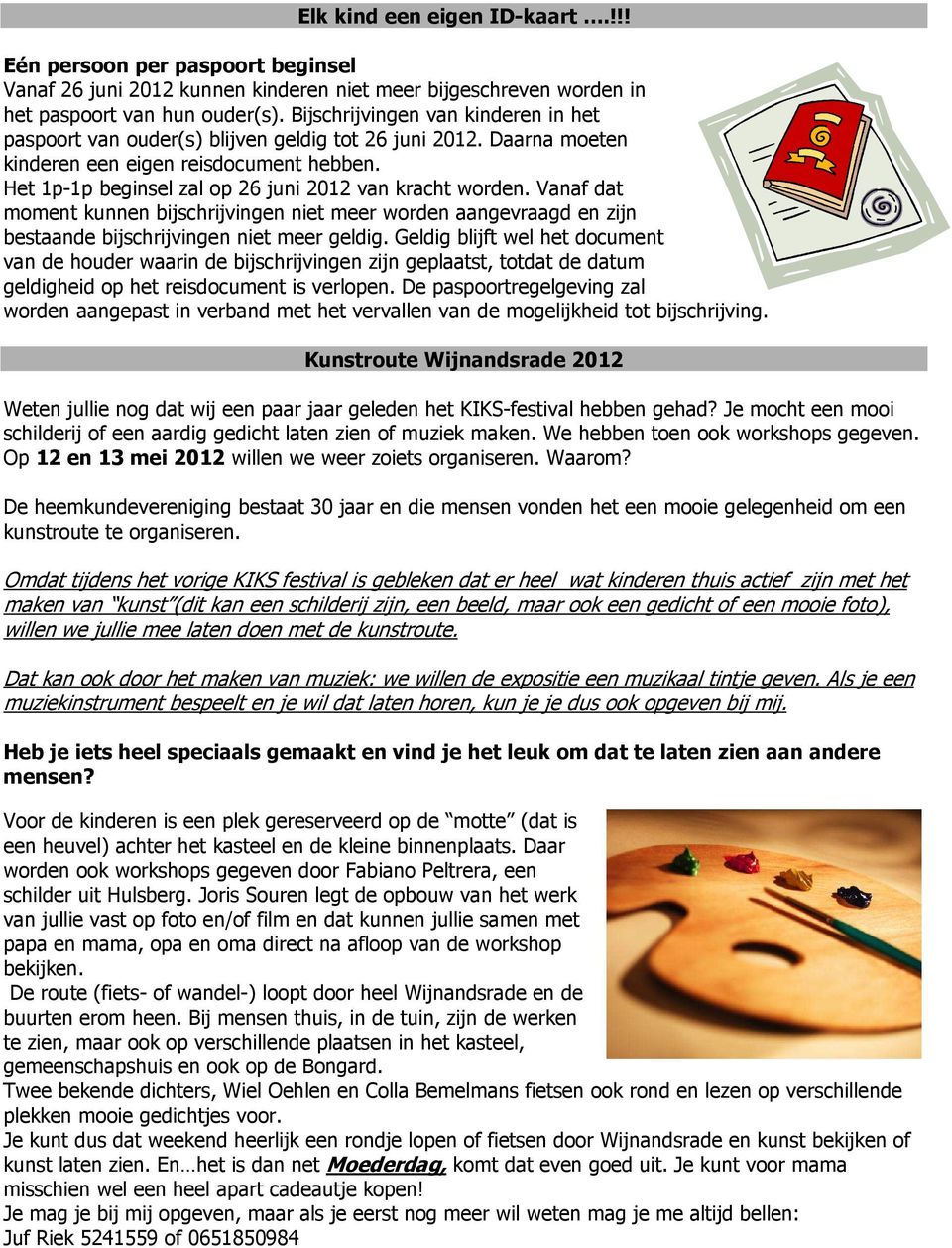 Het 1p-1p beginsel zal op 26 juni 2012 van kracht worden. Vanaf dat moment kunnen bijschrijvingen niet meer worden aangevraagd en zijn bestaande bijschrijvingen niet meer geldig.