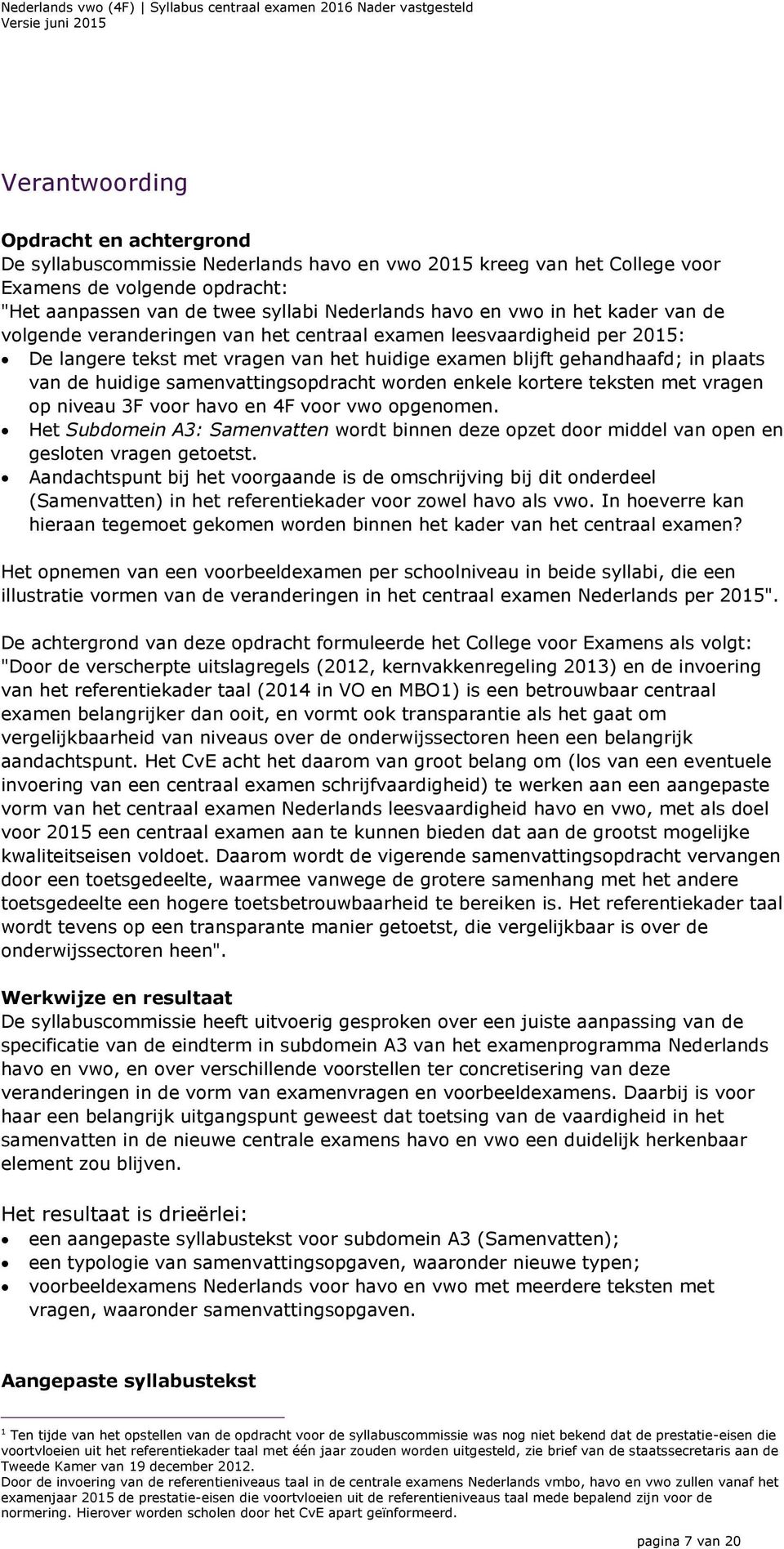 samenvattingsopdracht worden enkele kortere teksten met vragen op niveau 3F voor havo en 4F voor vwo opgenomen.