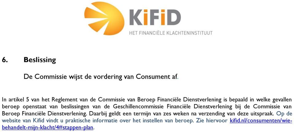 beslissingen van de Geschillencommissie Financiële Dienstverlening bij de Commissie van Beroep Financiële Dienstverlening.