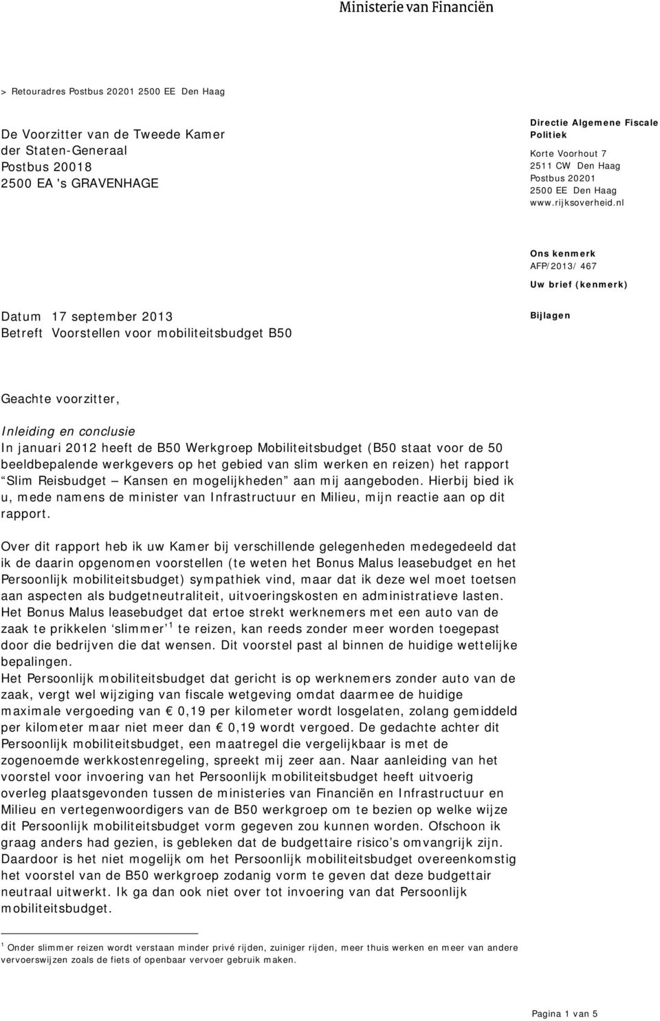 nl Uw brief (kenmerk) Datum 17 september 2013 Betreft Voorstellen voor mobiliteitsbudget B50 Bijlagen Geachte voorzitter, Inleiding en conclusie In januari 2012 heeft de B50 Werkgroep