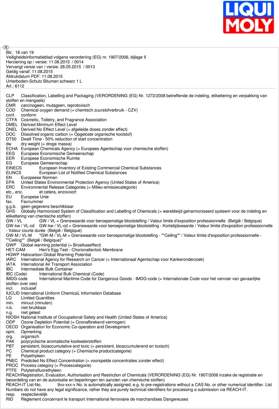 conform CTFA Cosmetic, Toiletry, and Fragrance Association DMEL Derived Minimum Effect Level DNEL Derived No Effect Level (= afgeleide doses zonder effect) DOC Dissolved organic carbon (= Opgeloste