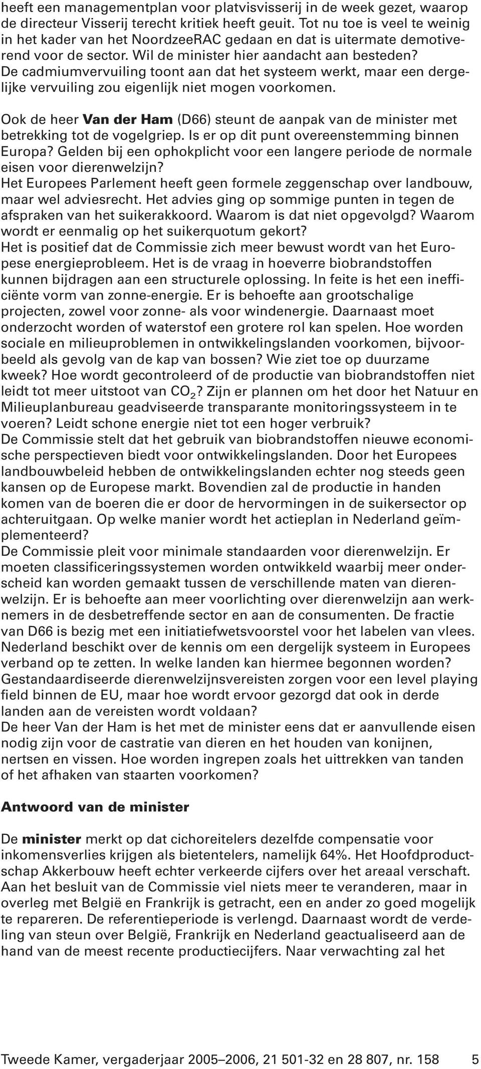 De cadmiumvervuiling toont aan dat het systeem werkt, maar een dergelijke vervuiling zou eigenlijk niet mogen voorkomen.