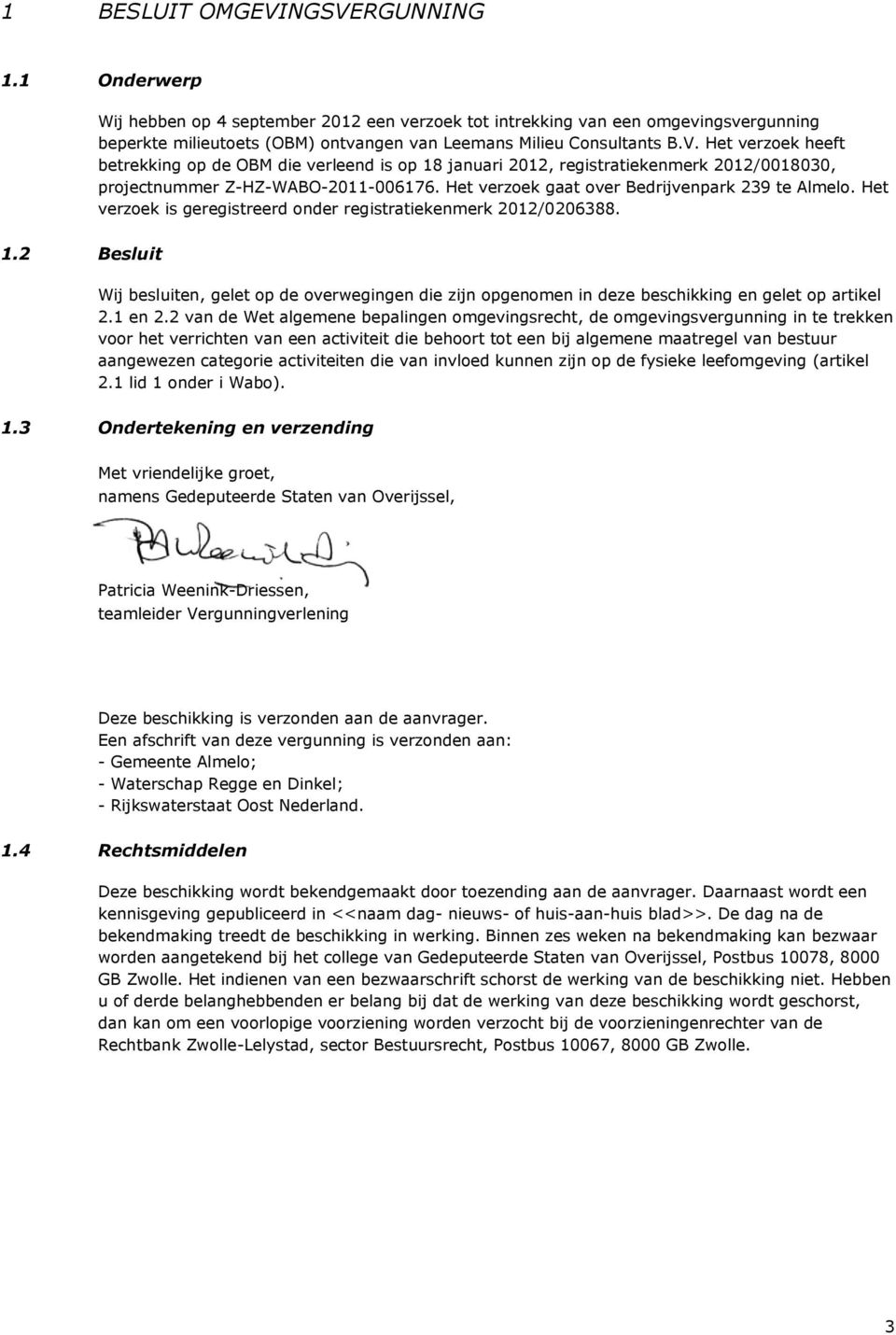 Het verzoek is geregistreerd onder registratiekenmerk 2012/0206388. 1.2 Besluit Wij besluiten, gelet op de overwegingen die zijn opgenomen in deze beschikking en gelet op artikel 2.1 en 2.