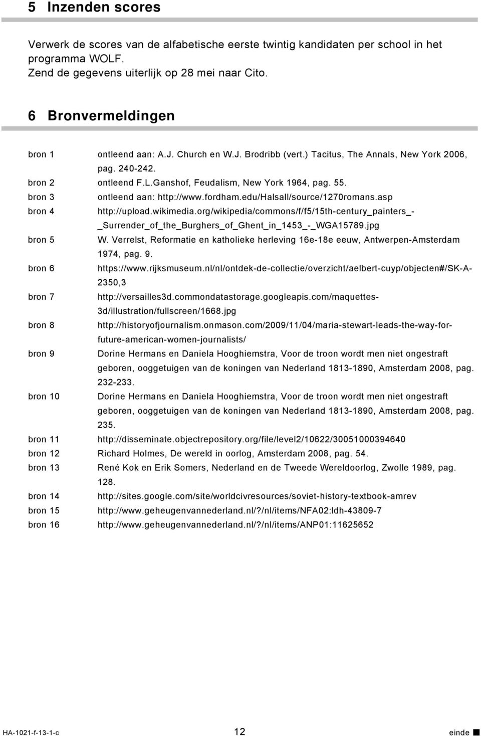 bron 3 ontleend aan: http://www.fordham.edu/halsall/source/1270romans.asp bron 4 http://upload.wikimedia.