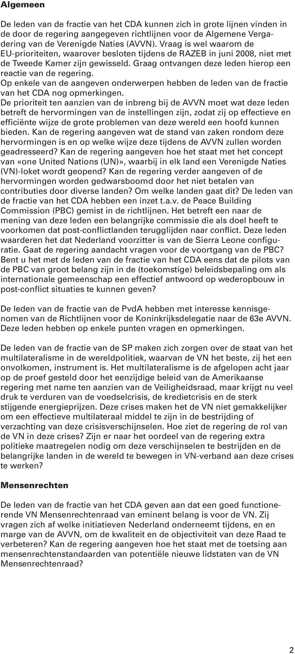 Op enkele van de aangeven onderwerpen hebben de leden van de fractie van het CDA nog opmerkingen.